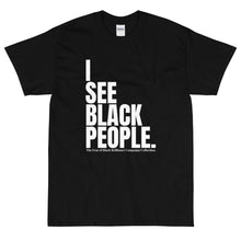 Load image into Gallery viewer, &quot;I See Black People&quot; Campaign Collection T-Shirt