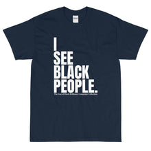 Load image into Gallery viewer, &quot;I See Black People&quot; Campaign Collection T-Shirt